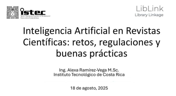 Inteligencia artificial en revistas científicas: ya está disponible la presentación que Alexa Ramírez Vega realizó en una charla organizada por ISTEC