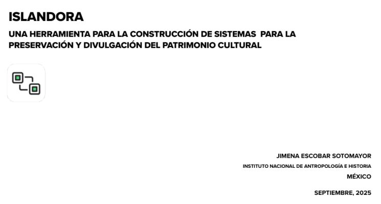 Acceda a la presentación de la charla online organizada por la iniciativa Liblink sobre Islandora, una herramienta para la construcción de sistemas para la preservación y divulgación del patrimonio cultural